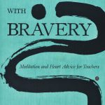 Teaching with Bravery:  Meditation and Heart Advice for Teachers